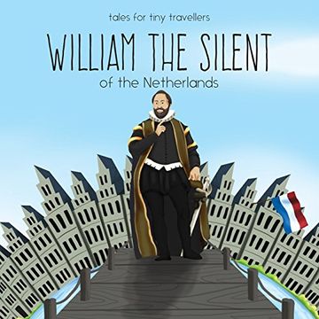 portada William the Silent of the Netherlands: A Tale for Tiny Travellers (Tales for Tiny Travellers) (in English)