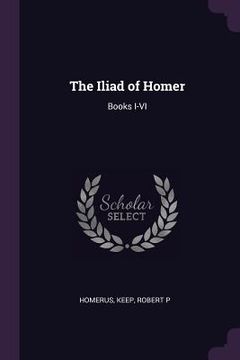 portada The Iliad of Homer: Books I-VI (in English)