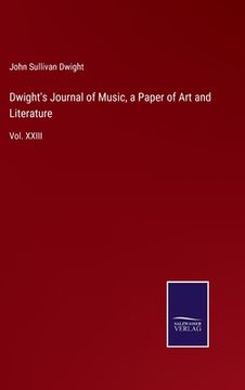portada Dwight's Journal of Music, a Paper of Art and Literature: Vol. XXIII (en Inglés)