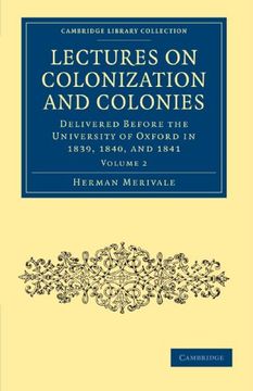 portada Lectures on Colonization and Colonies: Volume 2: Delivered Before the University of Oxford in 1839, 1840, and 1841 (Cambridge Library Collection - British and Irish History, General) (en Inglés)