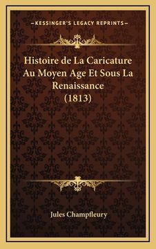 portada Histoire de La Caricature Au Moyen Age Et Sous La Renaissance (1813) (en Francés)