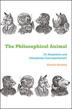portada The Philosophical Animal: On Zoopoetics and Interspecies Cosmopolitanism (en Inglés)