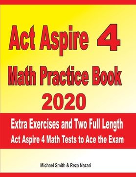 portada ACT Aspire 4 Math Practice Book 2020: Extra Exercises and Two Full Length ACT Aspire Math Tests to Ace the Exam (en Inglés)