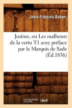 portada Justine, Ou Les Malheurs de la Vertu T1 Avec Préface Par Le Marquis de Sade (Éd.1836) (in French)