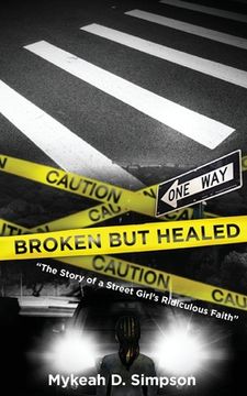 portada Broken But Healed: The Story of a Street Girl's Ridiculous Faith (en Inglés)