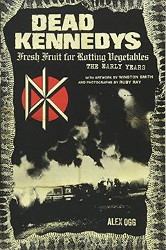 portada Dead Kennedys: Fresh Fruit for Rotting Vegetables, the Early Years (en Inglés)