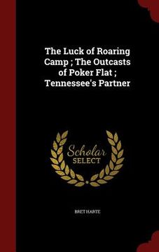 portada The Luck of Roaring Camp; The Outcasts of Poker Flat; Tennessee's Partner (en Inglés)