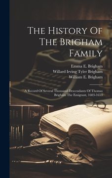 portada The History Of The Brigham Family: A Record Of Several Thousand Descendants Of Thomas Brigham The Emigrant, 1603-1653