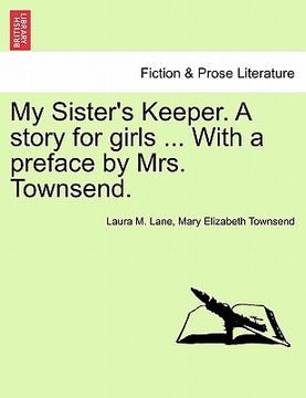 portada my sister's keeper. a story for girls ... with a preface by mrs. townsend. (en Inglés)