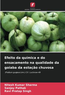 portada Efeito da Química e do Ensacamento na Qualidade da Goiaba da Estação Chuvosa: (Psidium Guajava Linn. ) cv. Lucknow-49 (in Portuguese)