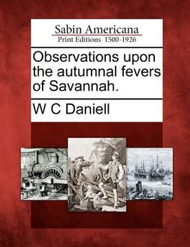 portada observations upon the autumnal fevers of savannah. (en Inglés)
