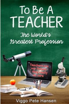 portada To Be A TEACHER: The World's Greatest Profession (en Inglés)