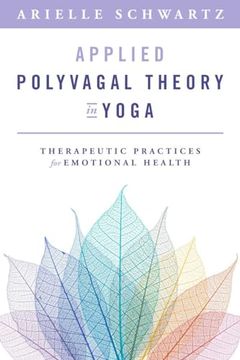 portada Applied Polyvagal Theory in Yoga: Therapeutic Practices for Emotional Health (Norton on Interpersonal Neurobiology) (in English)