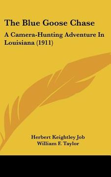 portada the blue goose chase: a camera-hunting adventure in louisiana (1911) (in English)