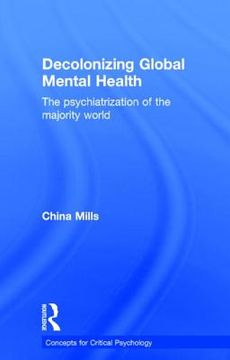 portada Decolonizing Global Mental Health: The psychiatrization of the majority world (en Inglés)
