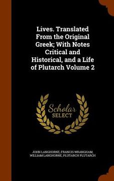 portada Lives. Translated From the Original Greek; With Notes Critical and Historical, and a Life of Plutarch Volume 2 (in English)