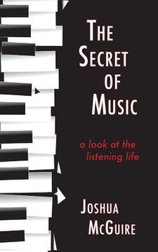 portada The Secret of Music: A Look at the Listening Life (en Inglés)