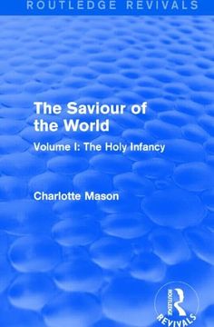portada The Saviour of the World (Routledge Revivals): Volume I: The Holy Infancy (en Inglés)
