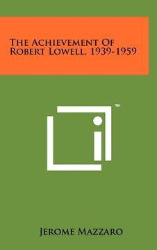 portada the achievement of robert lowell, 1939-1959 (in English)
