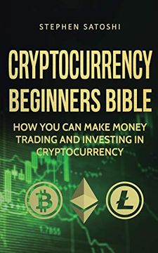 portada Cryptocurrency Beginners Bible: How you can Make Money Trading and Investing in Cryptocurrency (in English)