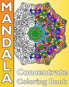 portada Concentrate Mandala Coloring: A Coloring Book Featuring 50 Artworks, Best Adult Coloring Book for Mindful Meditation, Self-Help Creativity, Art Colo (en Inglés)