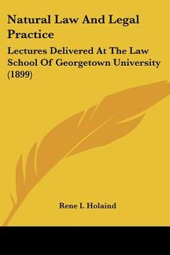 portada natural law and legal practice: lectures delivered at the law school of georgetown university (1899)