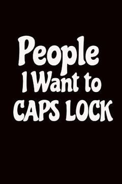 portada People I Want to Caps Lock: Funny Office Worker Gift Idea: Ideal Present for Coworkers (en Inglés)