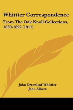 portada whittier correspondence: from the oak knoll collections, 1830-1892 (1911) (en Inglés)