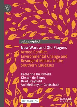 portada New Wars and Old Plagues: Armed Conflict, Environmental Change and Resurgent Malaria in the Southern Caucasus (en Inglés)