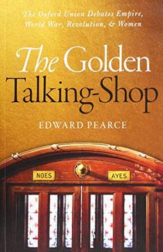 portada The Golden Talking-Shop: The Oxford Union Debates Empire, World War, Revolution, and Women (in English)