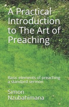 portada A Practical Introduction to The Art of Preaching: Basic elements of preaching a standard sermon (en Inglés)