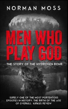 portada Men Who Play God: The Story of the Hydrogen Bomb (en Inglés)