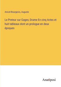 portada Le Preteur sur Gages; Drame En cinq Actes et huit tableaux dont un prologue en deux époques (en Francés)