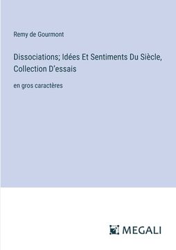 portada Dissociations; Idées Et Sentiments Du Siècle, Collection D'essais: en gros caractères (in French)