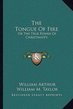 portada the tongue of fire: or the true power of christianity (en Inglés)