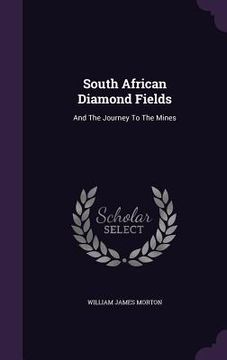 portada South African Diamond Fields: And The Journey To The Mines