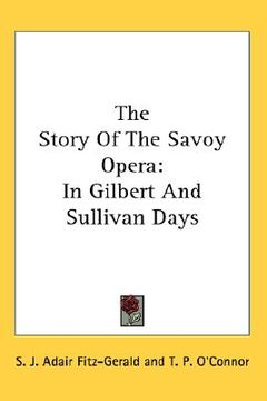 portada the story of the savoy opera: in gilbert and sullivan days (in English)