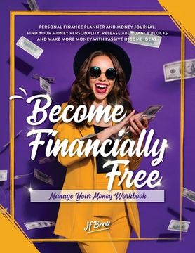 portada Become Financially Free: Manage Your Money Workbook: Personal finance planner and money journal. Find your money personality, release abundance (en Inglés)