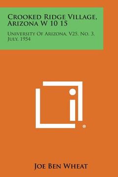 portada Crooked Ridge Village, Arizona W 10 15: University of Arizona, V25, No. 3, July, 1954 (en Inglés)