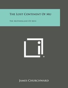 portada The Lost Continent of Mu: The Motherland of Men (en Inglés)