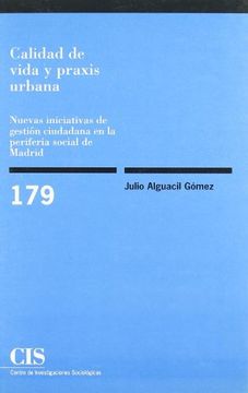 portada Calidad de Vida y Praxis Urbana: Nuevas Iniciativas de Gestión Ciudadana en la Periferia Social de Madrid (Monografías) (in Spanish)