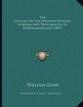 portada the geology of the country between norham and tweedmouth in northumberland (1897) (in English)