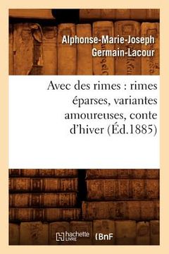 portada Avec Des Rimes: Rimes Éparses, Variantes Amoureuses, Conte d'Hiver (Éd.1885) (in French)