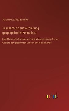 portada Taschenbuch zur Verbreitung geographischer Kenntnisse: Eine Übersicht des Neuesten und Wissenswürdigsten im Gebiete der gesammten Länder- und Völkerku (in German)