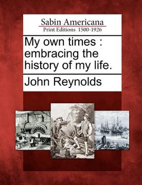 portada my own times: embracing the history of my life. (en Inglés)