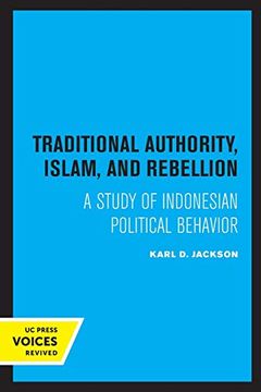 portada Traditional Authority, Islam, and Rebellion: A Study of Indonesian Political Behavior (Center for South and Southeast Asia Studies) (en Inglés)
