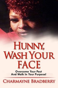 portada Hunny, Wash Your Face: Overcome Your Past and Walk in Your Purpose (en Inglés)
