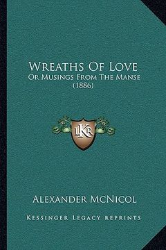 portada wreaths of love: or musings from the manse (1886) or musings from the manse (1886) (en Inglés)