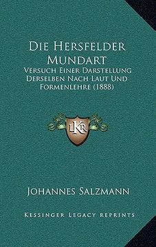 portada Die Hersfelder Mundart: Versuch Einer Darstellung Derselben Nach Laut Und Formenlehre (1888) (in German)