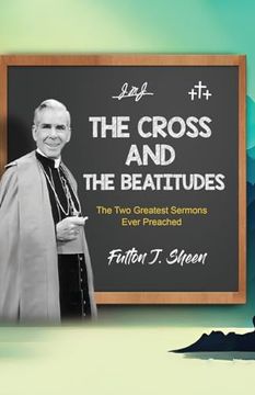 portada The Cross and the Beatitudes: The two Greatest Sermons Ever Preached (en Inglés)